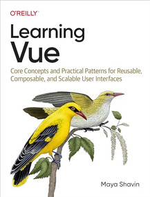Learning Vue (Core Concepts and Practical Patterns for Reusable, Composable, and Scalable User Interfaces) by Maya Shavin, 9781492098829