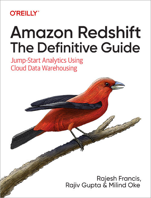 Amazon Redshift: The Definitive Guide (Jump-Start Analytics Using Cloud Data Warehousing) by Rajesh Francis, Rajiv Gupta, Milind Oke, 9781098135300