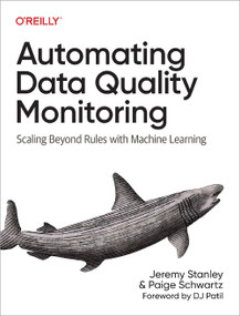 Automating Data Quality Monitoring (Scaling Beyond Rules with Machine Learning) by Jeremy Stanley, Paige Schwartz, 9781098145934