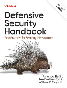 Defensive Security Handbook (Best Practices for Securing Infrastructure) - 9781098127244 by Lee Brotherston, Amanda Berlin, William F. Reyor III, 9781098127244