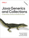 Java Generics and Collections (Fundamentals and Recommended Practices) by Maurice Naftalin, Philip Wadler, 9781098136727