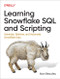 Learning Snowflake SQL and Scripting (Generate, Retrieve, and Automate Snowflake Data) by Alan Beaulieu, 9781098140328