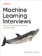 Machine Learning Interviews (Kickstart Your Machine Learning and Data Career) by Susan Shu Chang, 9781098146542