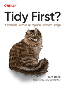 Tidy First? (A Personal Exercise in Empirical Software Design) by Kent Beck, 9781098151249