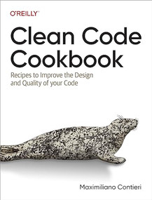 Clean Code Cookbook (Recipes to Improve the Design and Quality of your Code) by Maximiliano Contieri, 9781098144722