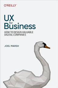 UX for Business (How to Design Valuable Digital Companies) by Joel Marsh, 9781098110598