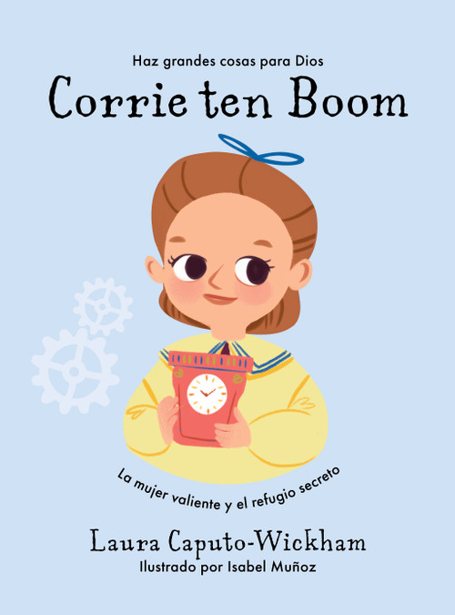 Corrie Ten Boom (La mujer valiente y el refugio secreto) (Spanish Edition) by Laura Caputo-Wickham, Isabel Muñoz, 9781087768113