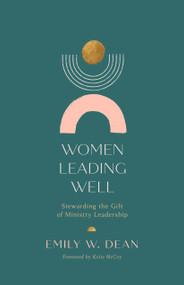 Women Leading Well (Stewarding the Gift of Ministry Leadership) by Emily Dean, 9781087776088