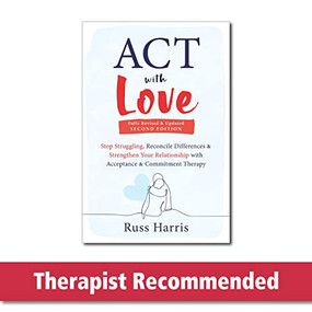 ACT with Love (Stop Struggling, Reconcile Differences, and Strengthen Your Relationship with Acceptance and Commitment Therapy) by Russ Harris, 9781648481635