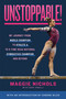 Unstoppable! (My Journey from World Champion to Athlete A to 8-Time NCAA National Gymnastics Champion and Beyond) by Maggie Nichols, Simone Biles, 9781250860224