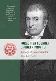 Forgotten Founder, Drunken Prophet (The Life of Luther Martin) by Bill Kauffman, 9781610171489