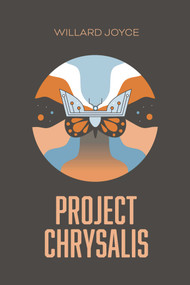 Project Chrysalis (A Book of the Transfigured World) by Willard Joyce, 9781637585115