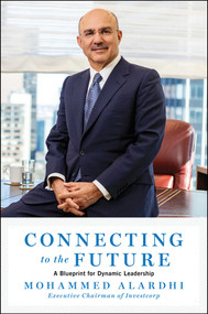 Connecting to the Future (A Blueprint for Dynamic Leadership) by Mohammed Alardhi, 9781668032886