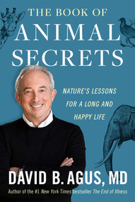The Book of Animal Secrets (Nature's Lessons for a Long and Happy Life) by David B. Agus, 9781668043578
