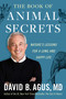 The Book of Animal Secrets (Nature's Lessons for a Long and Happy Life) by David B. Agus, 9781668043578