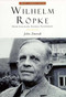 Wilhelm Ropke (Swiss Localist, Global Economist) by John Zmirak, 9781882926671