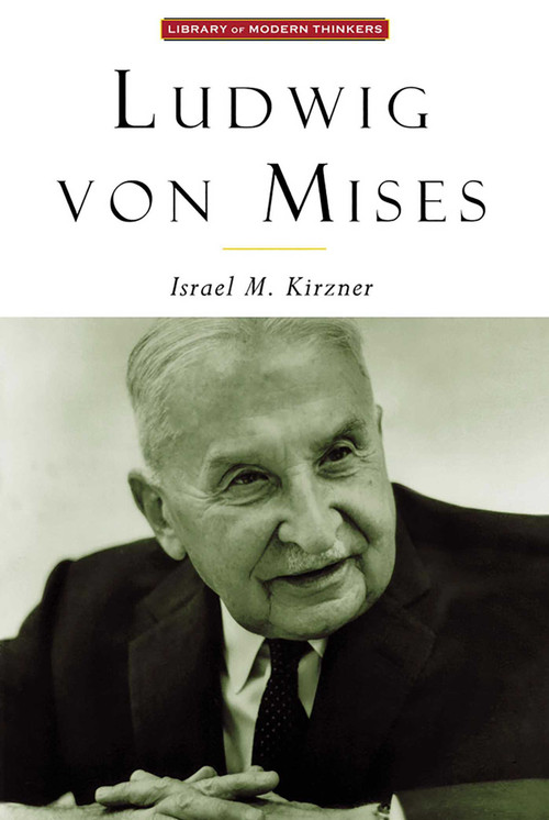 Ludwig Von Mises (The Man & His Economics) by Israel Kirzner, 9781882926688