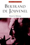 Bertrand De Jouvenel (The Conservative Liberal and the Illusions of Modernity) by Daniel J. Mahoney, 9781932236415