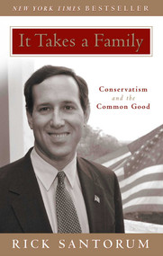 It Takes a Family (Conservatism and the Common Good) - 9781932236835 by Rick Santorum, 9781932236835