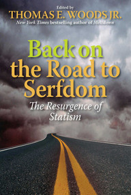 Back on the Road to Serfdom (The Resurgence of Statism) by Thomas E. Woods, 9781935191902