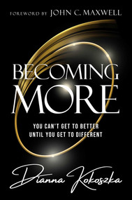 Becoming More (You Can't Get to Better Until You Get to Different) by Dianna Kokoszka, 9798887100067