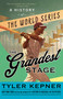 The Grandest Stage (A History of the World Series) - 9780593081884 by Tyler Kepner, 9780593081884