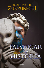 Falsificar la historia / Falsifying History (Spanish Edition) by Juan Miguel Zunzunegui, 9786073817028