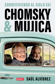 Chomsky & Mujica: Sobreviviendo al siglo XXI / Chomsky & Mujica: Surviving the 21st Century (Spanish Edition) by Saúl Alvídrez, 9788419399762