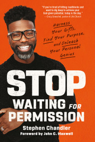 Stop Waiting for Permission (Harness Your Gifts, Find Your Purpose, and Unleash Your Personal Genius) - 9780593194256 by Stephen Chandler, John C. Maxwell, 9780593194256