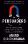 The Persuaders (At the Front Lines of the Fight for Hearts, Minds, and Democracy) - 9780593312643 by Anand Giridharadas, 9780593312643