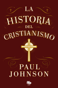 La historia del cristianismo / History of Christianity (Spanish Edition) by Paul Johnson, 9788413147673