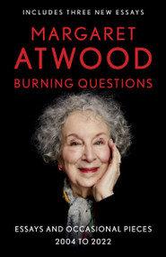 Burning Questions (Essays and Occasional Pieces, 2004 to 2022) by Margaret Atwood, 9780593314074