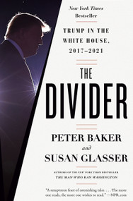 The Divider (Trump in the White House, 2017-2021) by Peter Baker, Susan Glasser, 9780593082966