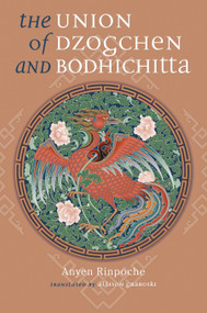 Union of Dzogchen and Bodhichitta (A Guide to the Attainment of Wisdom) by Anyen Rinpoche, Allison Graboski, 9781559392488