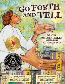 Go Forth and Tell: The Life of Augusta Baker, Librarian and Master Storyteller by Breanna J. McDaniel, April Harrison, 9780593324202