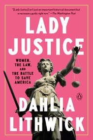 Lady Justice (Women, the Law, and the Battle to Save America) - 9780525561408 by Dahlia Lithwick, 9780525561408