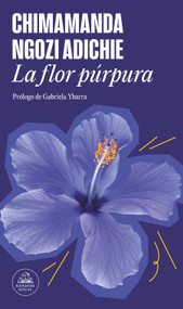 La flor púrpura / Purple Hibiscus (Spanish Edition) by Chimamanda Ngozi Adichie, Gabriela Ybarra, 9788439742531