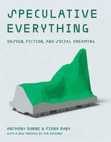 Speculative Everything, With a new preface by the authors (Design, Fiction, and Social Dreaming) - 9780262548687 by Anthony Dunne, Fiona Raby, 9780262548687