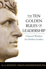 The Ten Golden Rules of Leadership (Classical Wisdom for Modern Leaders) - 9781400239610 by M. Soupios, Panos Mourdoukoutas, 9781400239610