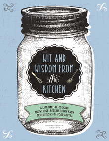 Wit and Wisdom from the Kitchen (A Lifetime of Cooking Knowledge, Passed Down from Generations of Food Lovers) by Dominique DeVito, Thomas Nelson, 9781604336382
