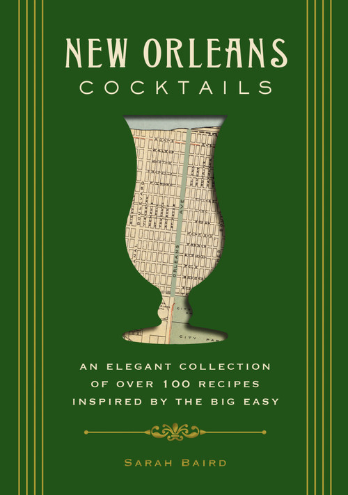 New Orleans Cocktails (An Elegant Collection of Over 100 Recipes Inspired by the Big Easy) by Sarah Baird, 9781604336436