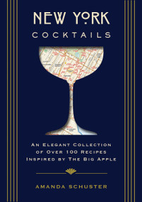 New York Cocktails (An Elegant Collection of over 100 Recipes Inspired by the Big Apple) by Amanda Schuster, 9781604337297