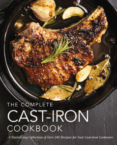 The Complete Cast Iron Cookbook (A Tantalizing Collection of Over 240 Recipes for Your Cast-Iron Cookware) by The Coastal Kitchen, 9781604338225