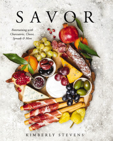 Savor (Entertaining with Charcuterie, Cheese, Spreads and   More!) by Kimberly Stevens, 9781604338232