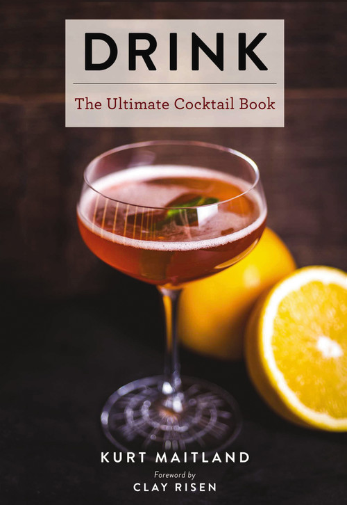 Drink (Featuring Over 1,100 Cocktail, Wine, and Spirits Recipes) by Kurt Maitland, Clay Risen, 9781604338317