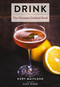 Drink (Featuring Over 1,100 Cocktail, Wine, and Spirits Recipes) by Kurt Maitland, Clay Risen, 9781604338317