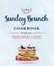 The Sunday Brunch Cookbook (Over 250 Modern American Classics to Share with Family and Friends) by Cider Mill Press, 9781604338379