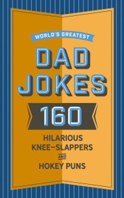 World's Greatest Dad Jokes (160 Hilarious Knee-Slappers and Puns Dads Love to Tell) by John Brueckner, 9781604338799