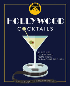 Hollywood Cocktails (Over 95 Recipes Celebrating Films from Paramount Pictures) by The Coastal Kitchen, 9781604338898