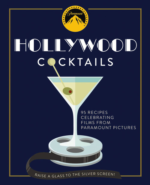 Hollywood Cocktails (Over 95 Recipes Celebrating Films from Paramount Pictures) by The Coastal Kitchen, 9781604338898